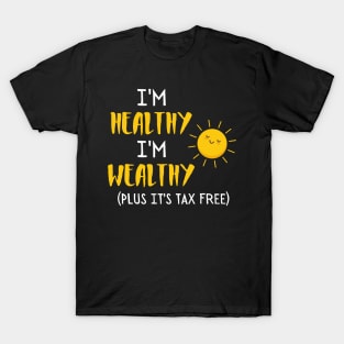 I'm healthy I'm wealthy T-Shirt